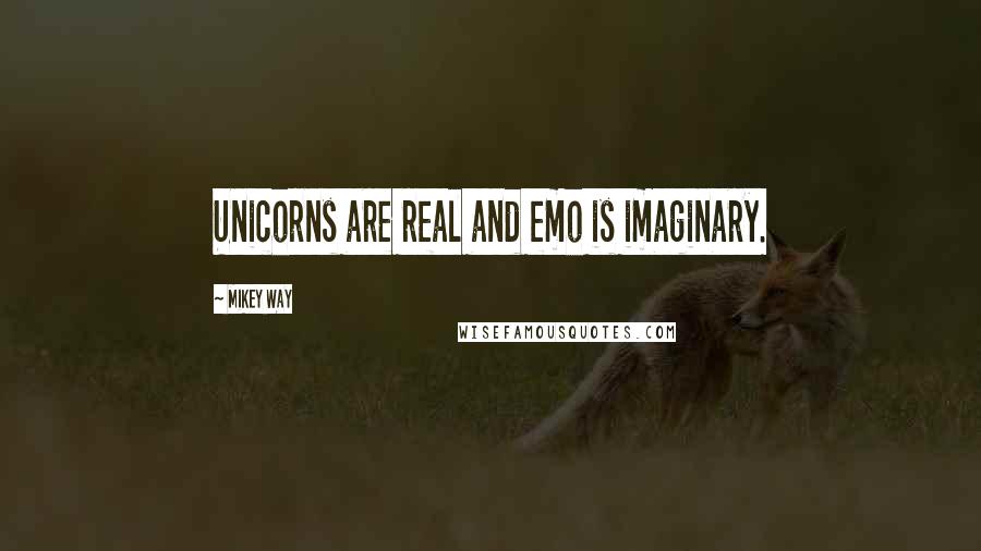 Mikey Way quotes: Unicorns are real and emo is imaginary.