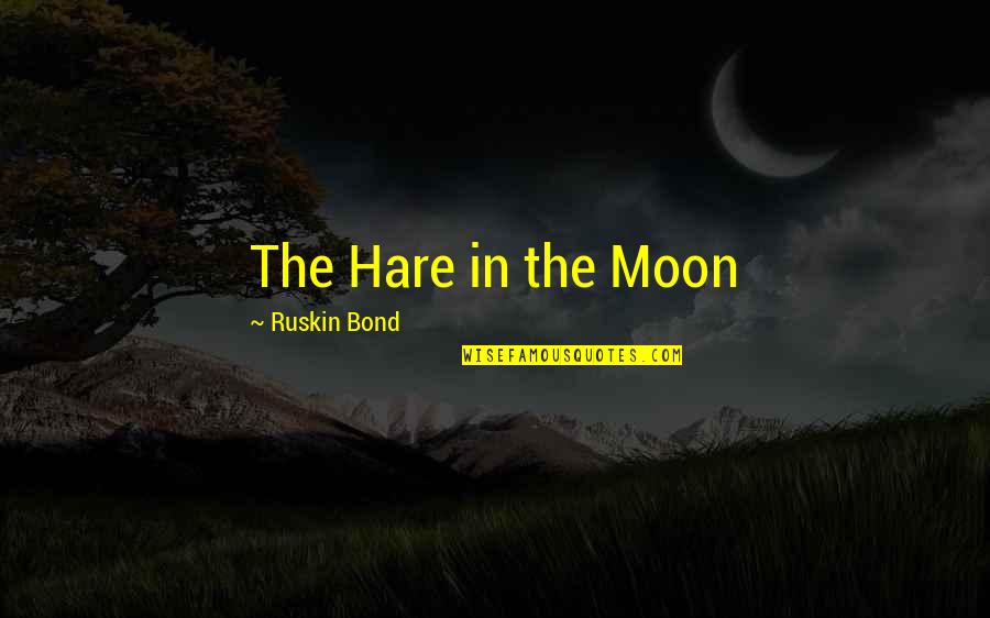 Mikey's Quotes By Ruskin Bond: The Hare in the Moon