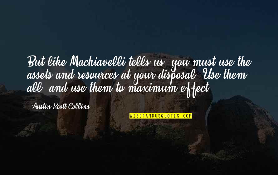 Mikhael Kinley Safronoff Quotes By Austin Scott Collins: But like Machiavelli tells us, you must use Mikhael Kinley Safronoff Quotes By Austin Scott Collins: But like Machiavelli tells us, you must use