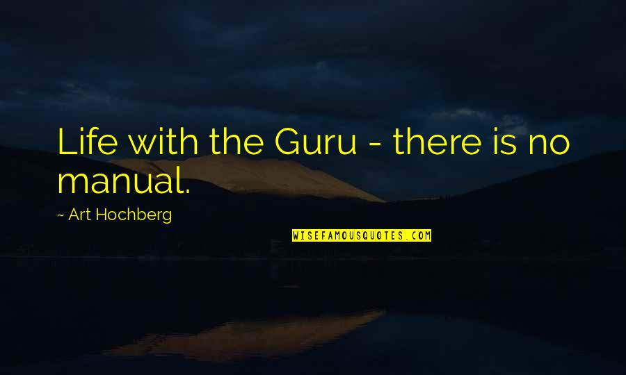 Mikhaela Isabella Quotes By Art Hochberg: Life with the Guru - there is no Mikhaela Isabella Quotes By Art Hochberg: Life with the Guru - there is no