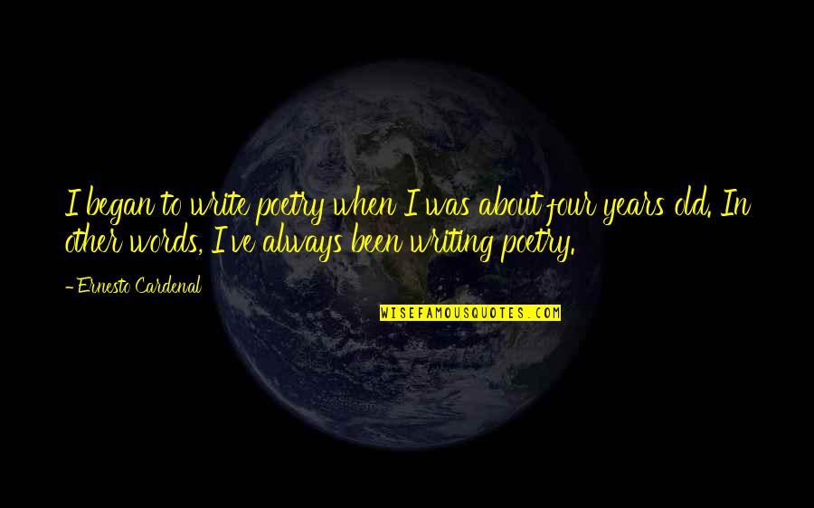 Mikhaela Quotes By Ernesto Cardenal: I began to write poetry when I was
