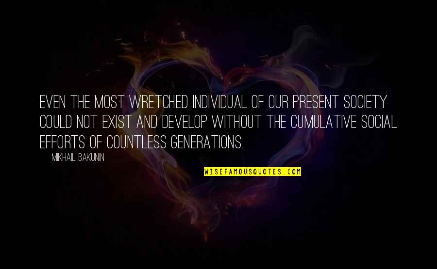 Mikhail Bakunin Quotes By Mikhail Bakunin: Even the most wretched individual of our present