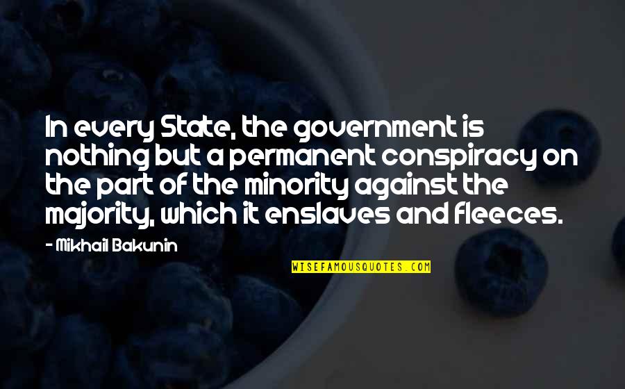 Mikhail Bakunin Quotes By Mikhail Bakunin: In every State, the government is nothing but