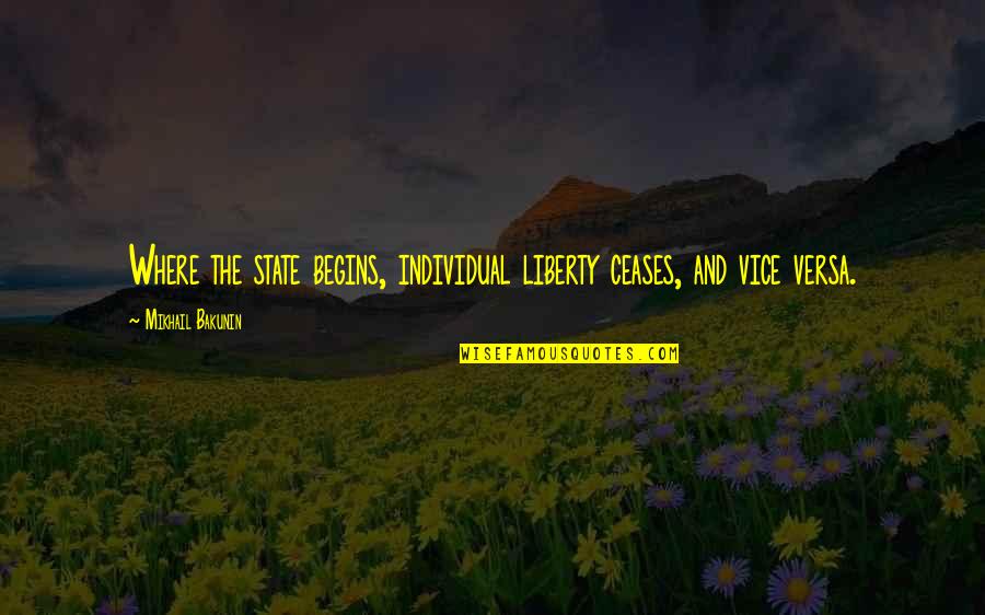 Mikhail Bakunin Quotes By Mikhail Bakunin: Where the state begins, individual liberty ceases, and