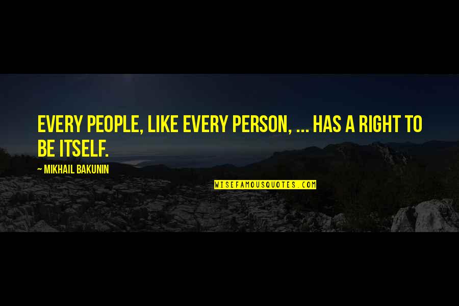 Mikhail Bakunin Quotes By Mikhail Bakunin: Every people, like every person, ... has a