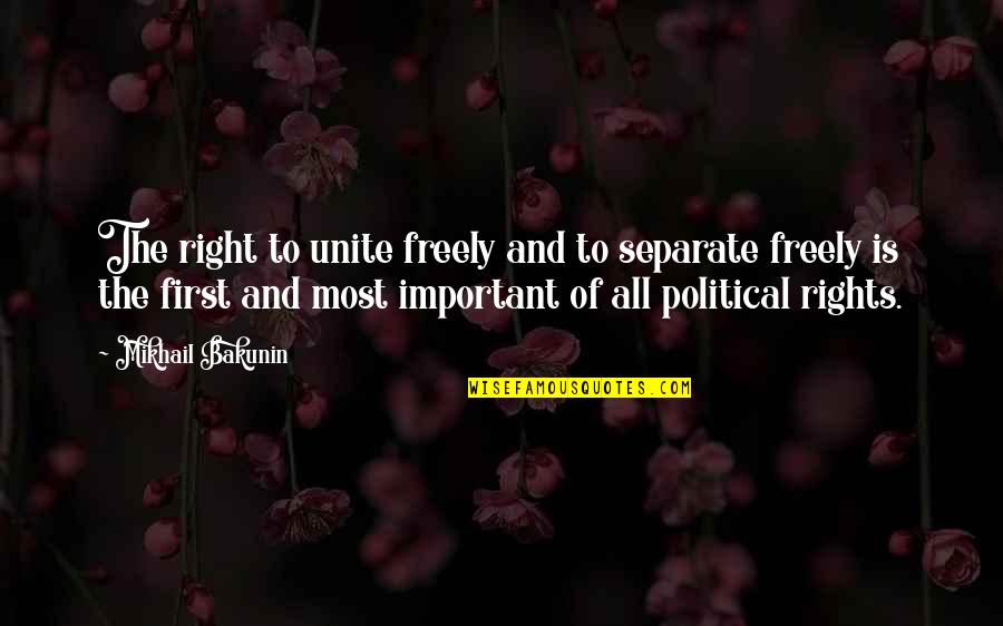 Mikhail Bakunin Quotes By Mikhail Bakunin: The right to unite freely and to separate