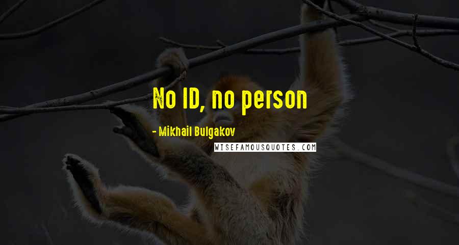 Mikhail Bulgakov quotes: No ID, no person