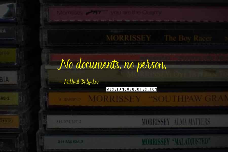 Mikhail Bulgakov quotes: No documents, no person.