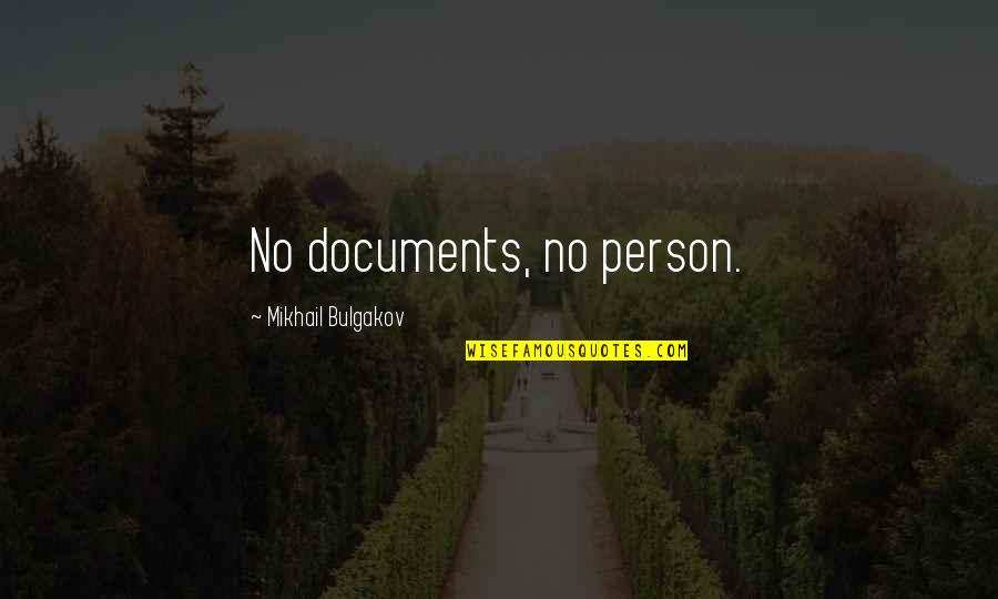 Mikhail Bulgakov Quotes By Mikhail Bulgakov: No documents, no person.