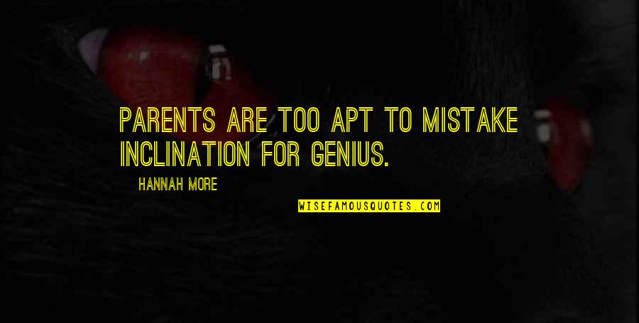 Mikhail Epstein Quotes By Hannah More: Parents are too apt to mistake inclination for