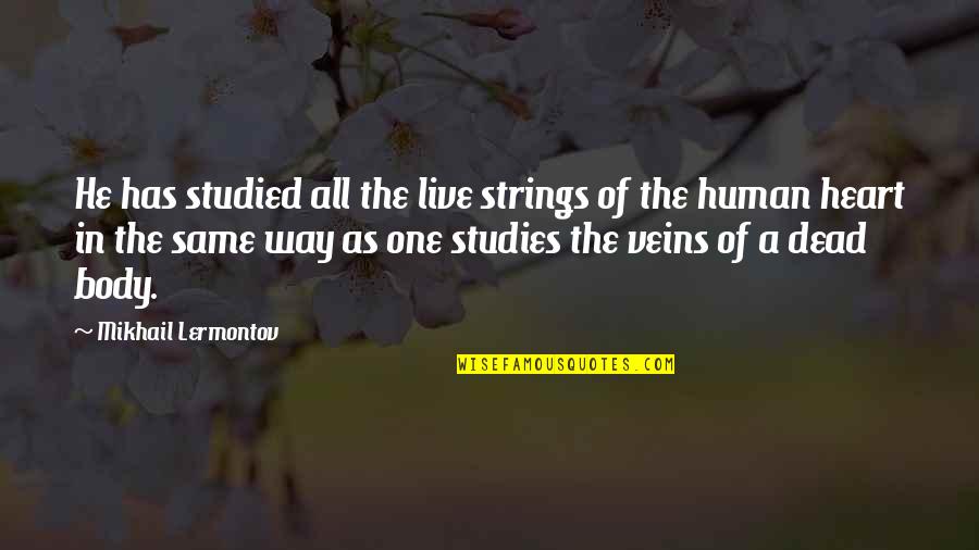 Mikhail Lermontov Quotes By Mikhail Lermontov: He has studied all the live strings of