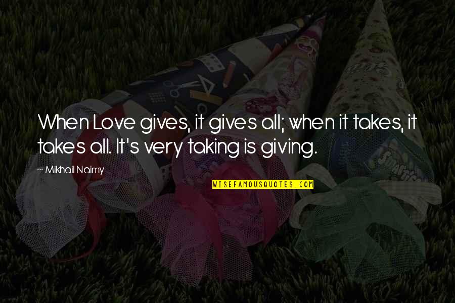 Mikhail Naimy Quotes By Mikhail Naimy: When Love gives, it gives all; when it