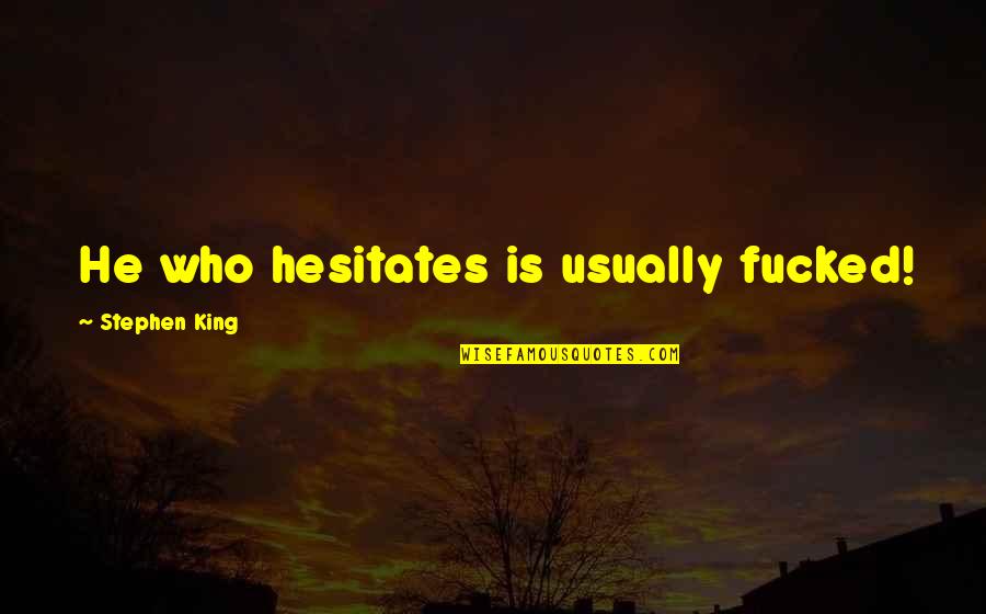 Mikhail Prokhorov Quotes By Stephen King: He who hesitates is usually fucked!