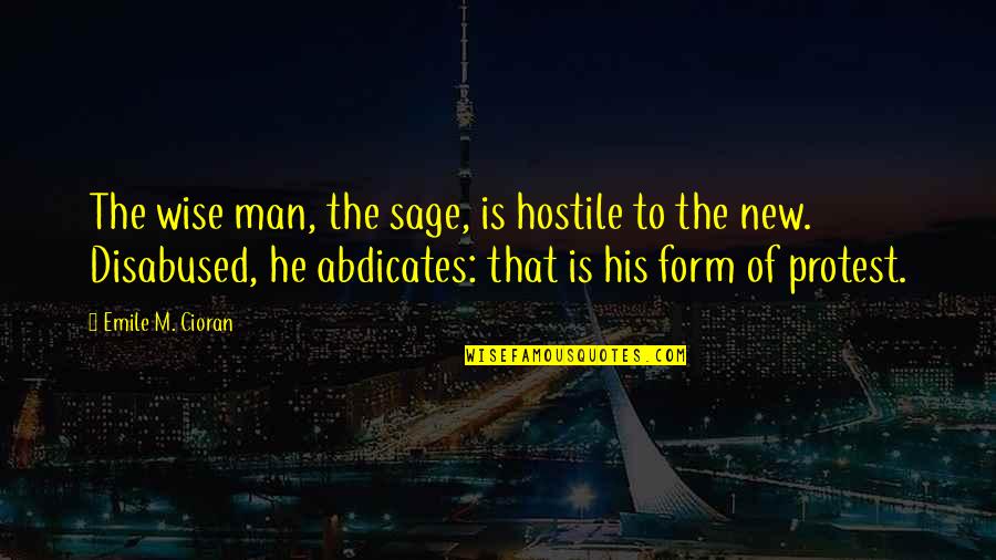 Mikhail Shishkin Quotes By Emile M. Cioran: The wise man, the sage, is hostile to Mikhail Shishkin Quotes By Emile M. Cioran: The wise man, the sage, is hostile to