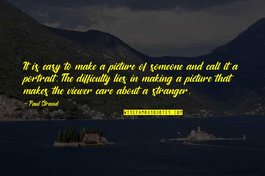Mikhail Shishkin Quotes By Paul Strand: It is easy to make a picture of Mikhail Shishkin Quotes By Paul Strand: It is easy to make a picture of