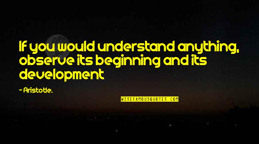 Mikhail Shufutinsky Mp3 Quotes By Aristotle.: If you would understand anything, observe its beginning