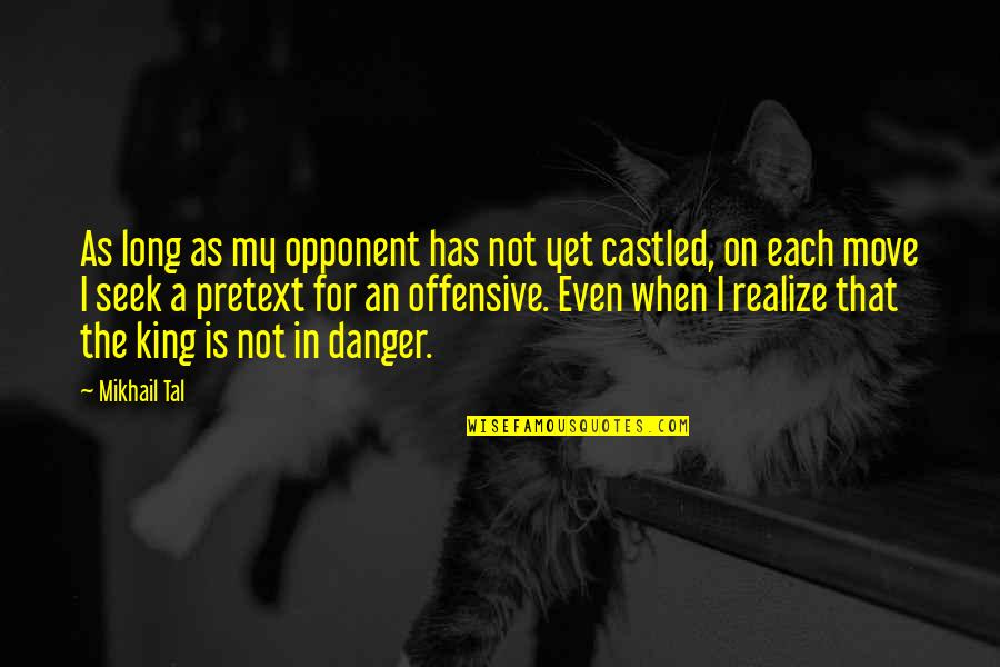 Mikhail Tal Quotes By Mikhail Tal: As long as my opponent has not yet