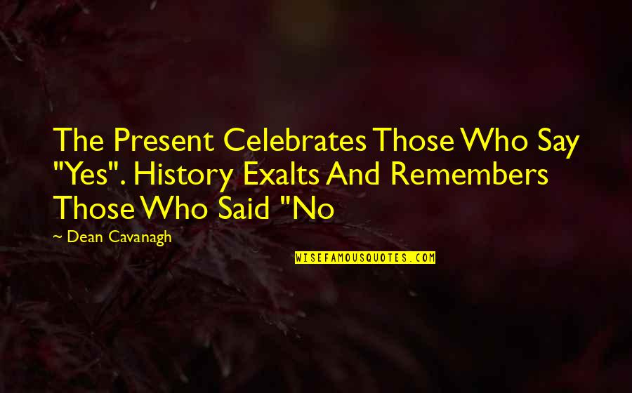 Mikhail Zadornov Quotes By Dean Cavanagh: The Present Celebrates Those Who Say "Yes". History