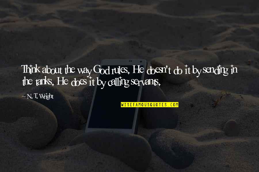 Mikhail Zadornov Quotes By N. T. Wright: Think about the way God rules. He doesn't Mikhail Zadornov Quotes By N. T. Wright: Think about the way God rules. He doesn't