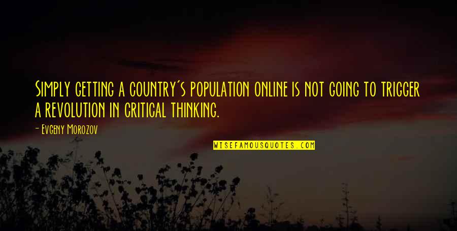 Mikhailovich Blokhin Quotes By Evgeny Morozov: Simply getting a country's population online is not