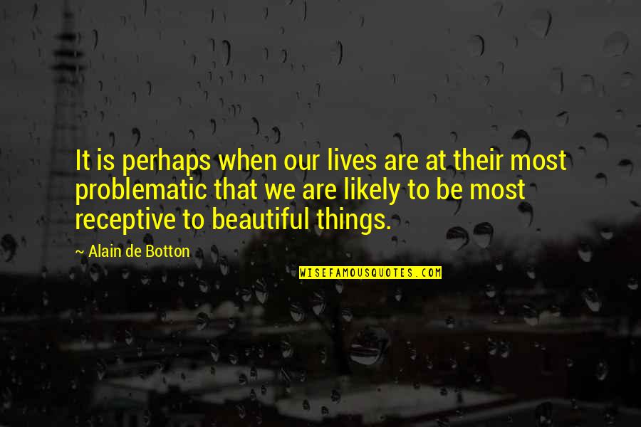 Mikhailovna Dolgoruky Quotes By Alain De Botton: It is perhaps when our lives are at