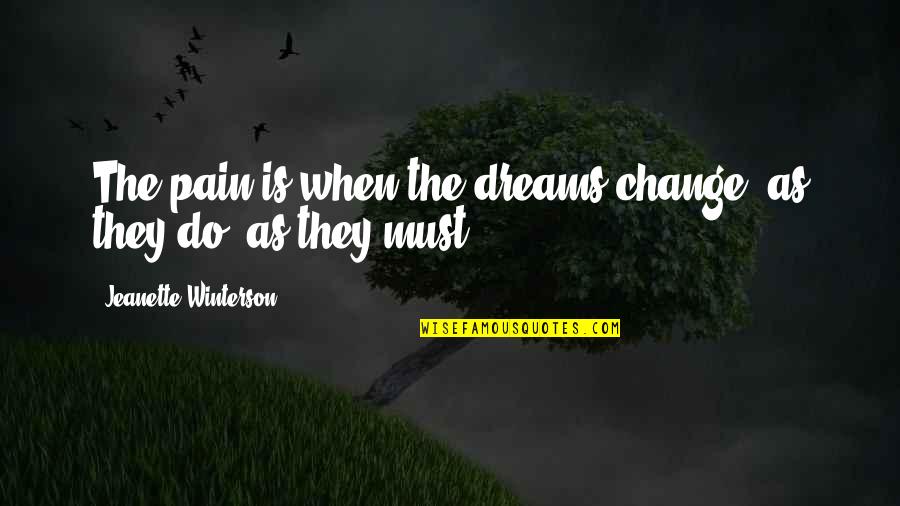 Mikhailovna Dolgoruky Quotes By Jeanette Winterson: The pain is when the dreams change, as