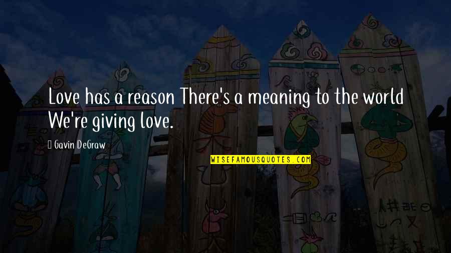 Mikhailovna Quotes By Gavin DeGraw: Love has a reason There's a meaning to