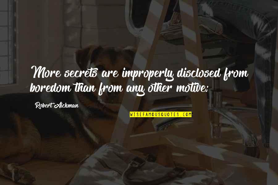 Mikhailovna Quotes By Robert Aickman: More secrets are improperly disclosed from boredom than
