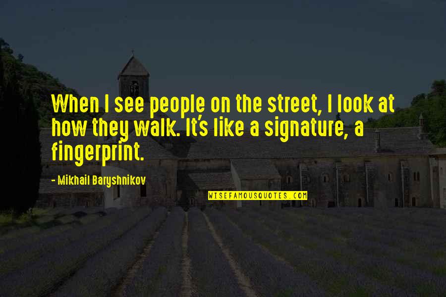 Mikhail's Quotes By Mikhail Baryshnikov: When I see people on the street, I