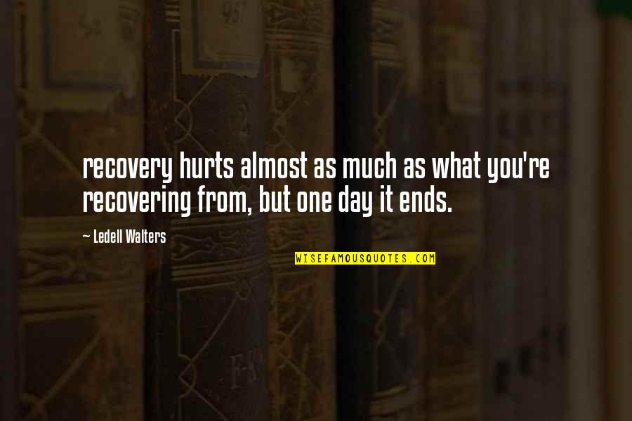 Mikhails Thoughts About Raven Quotes By Ledell Walters: recovery hurts almost as much as what you're