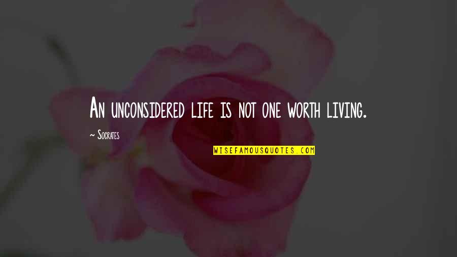 Mikhal Dekel Quotes By Socrates: An unconsidered life is not one worth living.