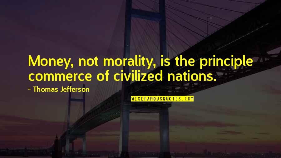 Mikhal Dekel Quotes By Thomas Jefferson: Money, not morality, is the principle commerce of Mikhal Dekel Quotes By Thomas Jefferson: Money, not morality, is the principle commerce of