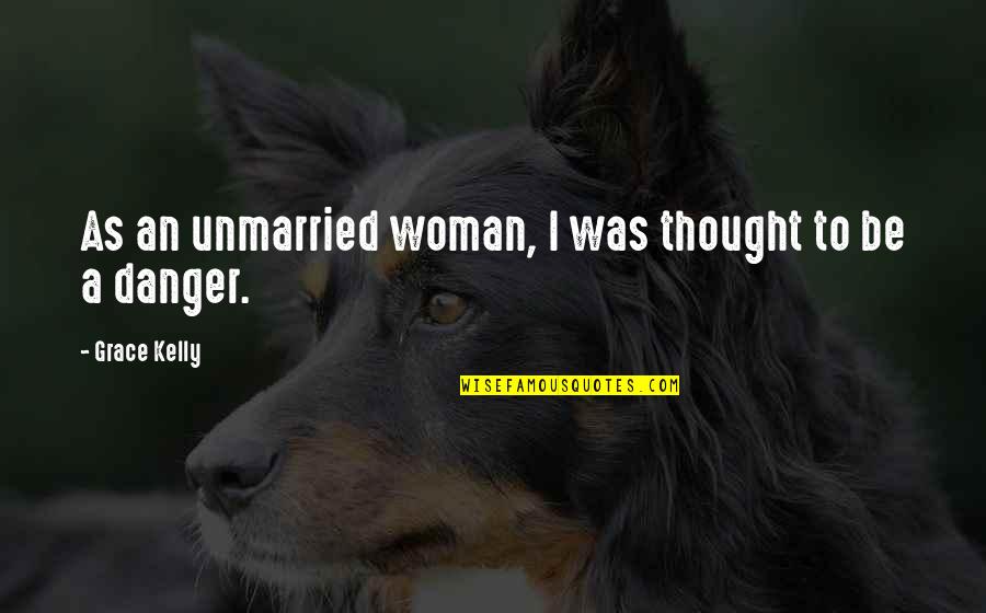 Mikhal Garrett Quotes By Grace Kelly: As an unmarried woman, I was thought to Mikhal Garrett Quotes By Grace Kelly: As an unmarried woman, I was thought to