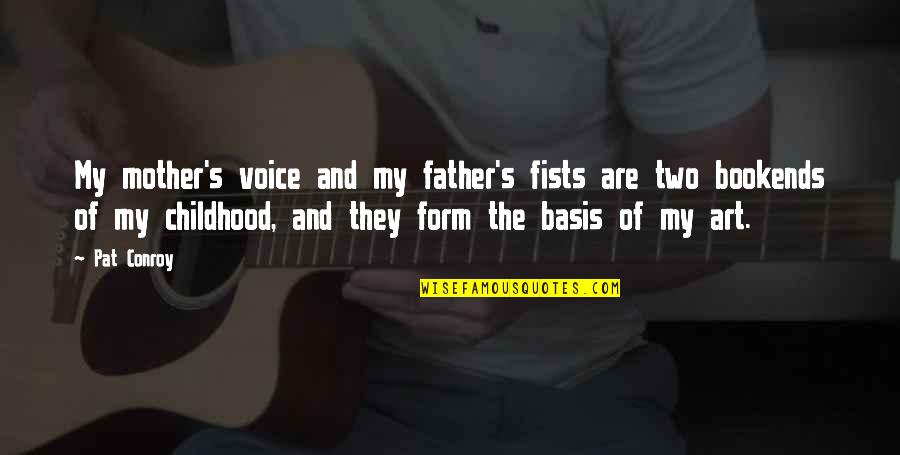 Mikhal Garrett Quotes By Pat Conroy: My mother's voice and my father's fists are Mikhal Garrett Quotes By Pat Conroy: My mother's voice and my father's fists are