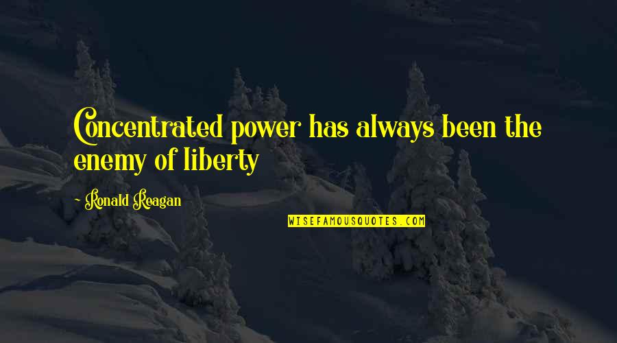 Mikhal Garrett Quotes By Ronald Reagan: Concentrated power has always been the enemy of