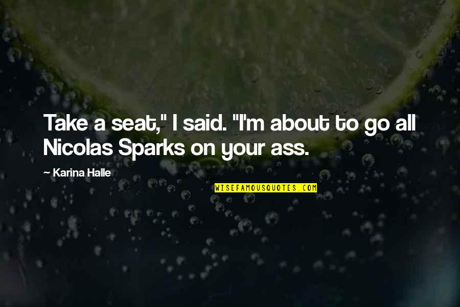 Mikhalkov Nikita Quotes By Karina Halle: Take a seat," I said. "I'm about to