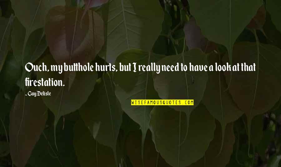 Mikhaylovka Quotes By Guy Delisle: Ouch, my butthole hurts, but I really need
