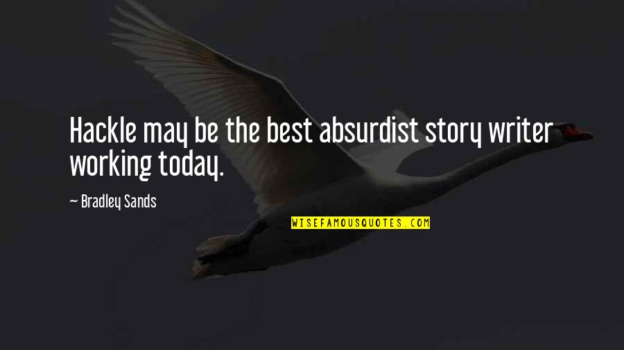 Mikhel Wirtanen Quotes By Bradley Sands: Hackle may be the best absurdist story writer Mikhel Wirtanen Quotes By Bradley Sands: Hackle may be the best absurdist story writer