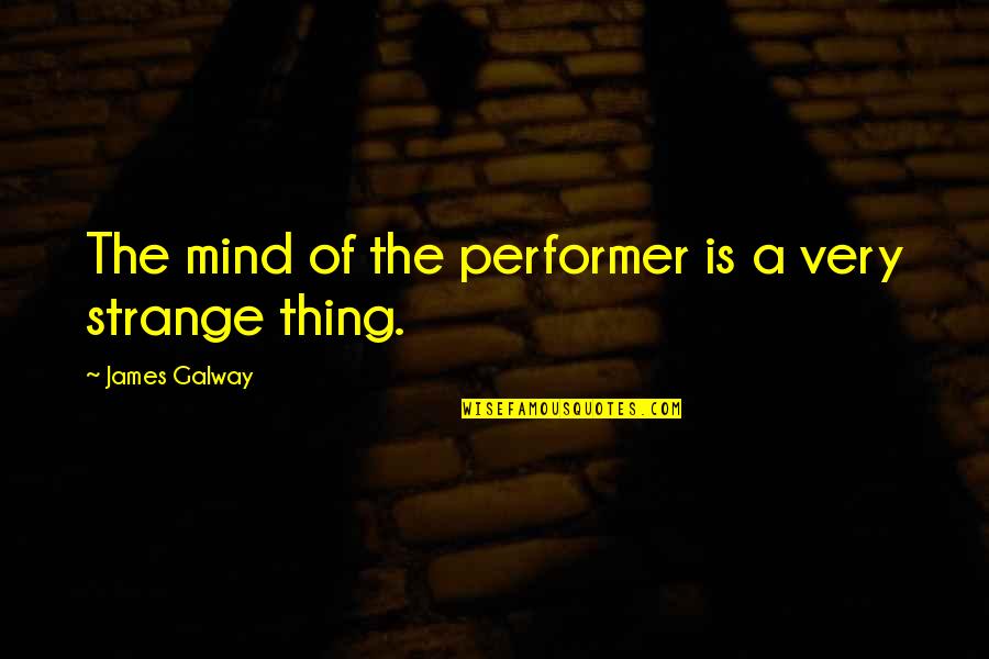 Mikica Quotes By James Galway: The mind of the performer is a very Mikica Quotes By James Galway: The mind of the performer is a very