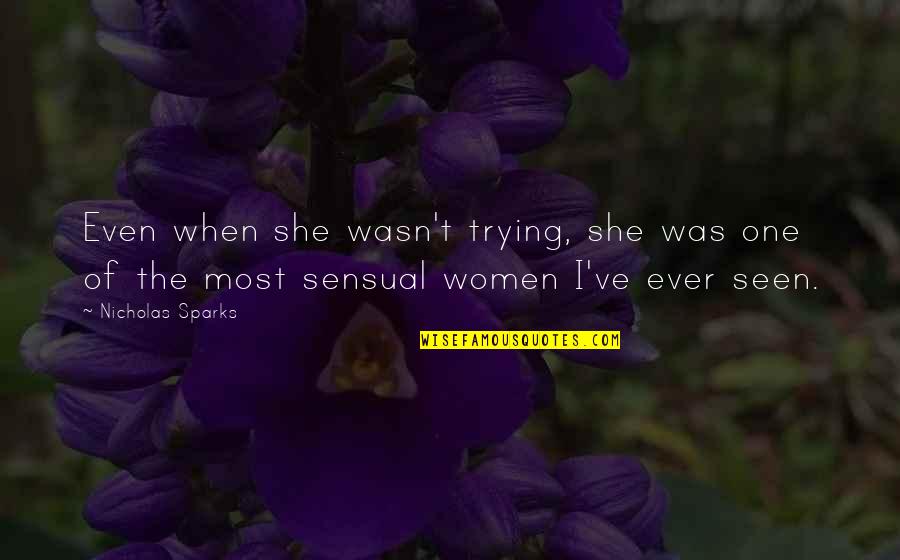 Mikiel Abela Quotes By Nicholas Sparks: Even when she wasn't trying, she was one Mikiel Abela Quotes By Nicholas Sparks: Even when she wasn't trying, she was one