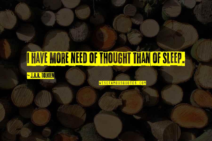 Mikiel Gonzi Quotes By J.R.R. Tolkien: I have more need of thought than of Mikiel Gonzi Quotes By J.R.R. Tolkien: I have more need of thought than of
