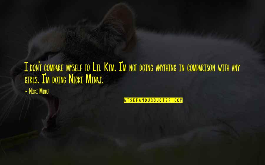 Mikiel Houser Quotes By Nicki Minaj: I don't compare myself to Lil Kim. I'm