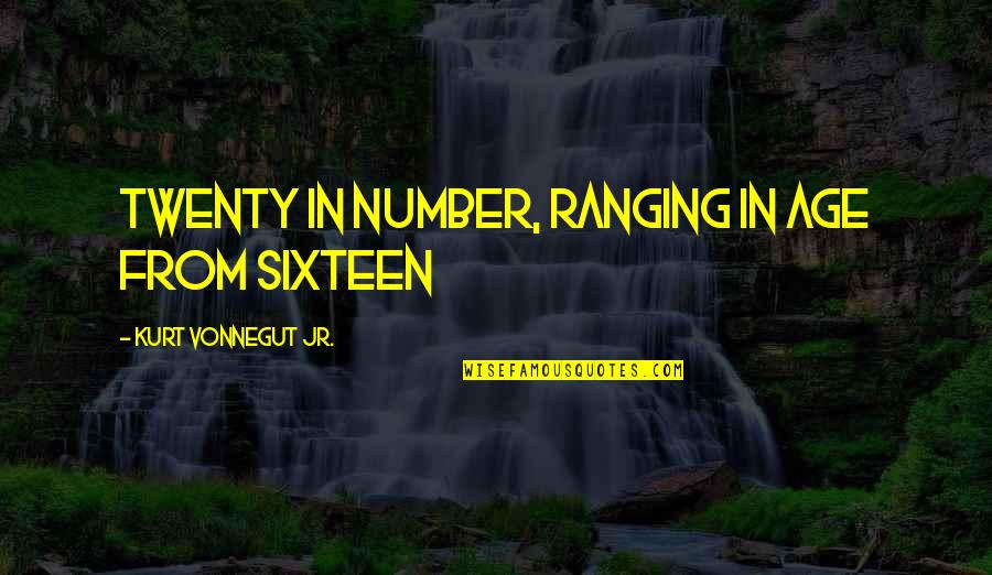 Mikihiro Sato Quotes By Kurt Vonnegut Jr.: twenty in number, ranging in age from sixteen Mikihiro Sato Quotes By Kurt Vonnegut Jr.: twenty in number, ranging in age from sixteen