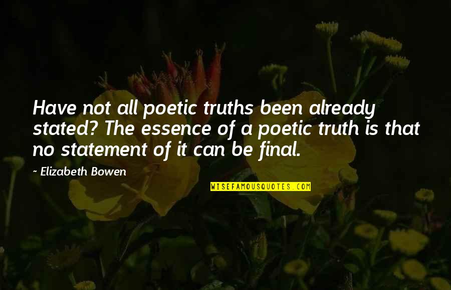 Mikihiro Suzuki Quotes By Elizabeth Bowen: Have not all poetic truths been already stated? Mikihiro Suzuki Quotes By Elizabeth Bowen: Have not all poetic truths been already stated?