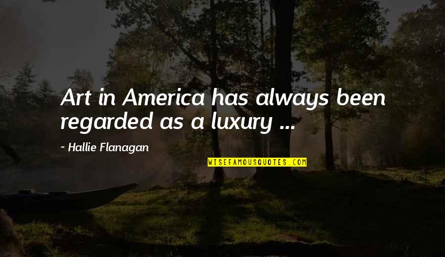 Mikihiro Suzuki Quotes By Hallie Flanagan: Art in America has always been regarded as Mikihiro Suzuki Quotes By Hallie Flanagan: Art in America has always been regarded as