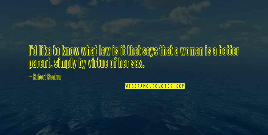 Mikihiro Suzuki Quotes By Robert Benton: I'd like to know what law is it Mikihiro Suzuki Quotes By Robert Benton: I'd like to know what law is it