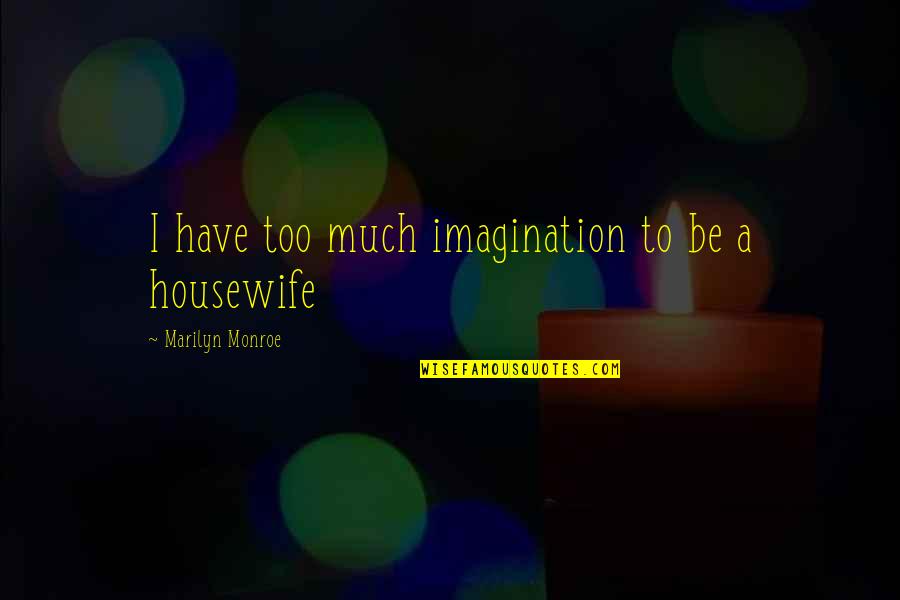 Mikiko Suzuki Quotes By Marilyn Monroe: I have too much imagination to be a