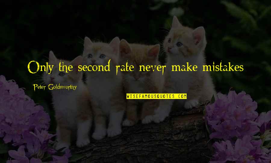 Mikiko Tsubokawa Quotes By Peter Goldsworthy: Only the second-rate never make mistakes Mikiko Tsubokawa Quotes By Peter Goldsworthy: Only the second-rate never make mistakes