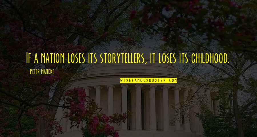 Mikiko Tsubouchi Quotes By Peter Handke: If a nation loses its storytellers, it loses Mikiko Tsubouchi Quotes By Peter Handke: If a nation loses its storytellers, it loses
