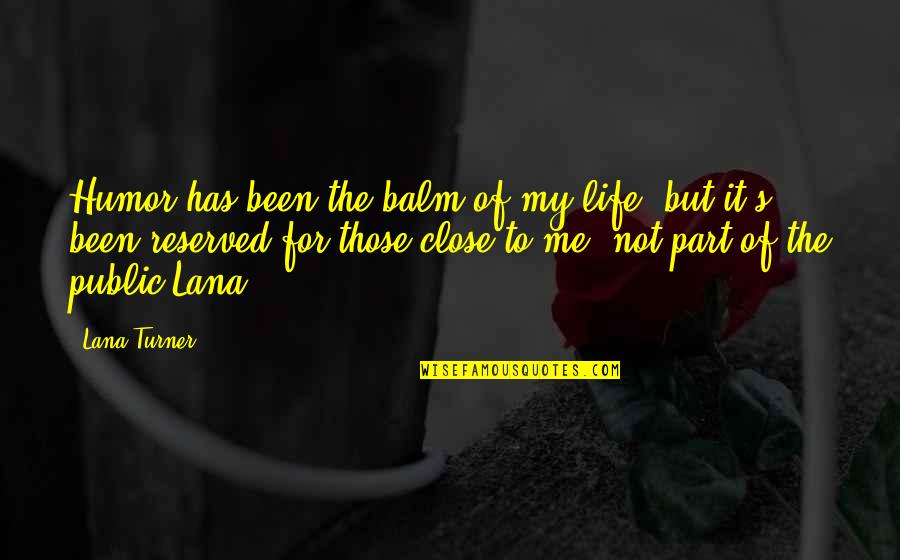 Mikitas Albany Quotes By Lana Turner: Humor has been the balm of my life, Mikitas Albany Quotes By Lana Turner: Humor has been the balm of my life,